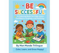 Coloring Book for Kids - Be Successful: Learn Confidence, Kindness, and Positivity: 40 Fun Pages to Build a Growth Mindset and Emotional Intelligence
