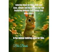 Coloring Book for Kids, Bold and Easy, Simple and Big Designs for Fun Featuring Animals Cute Things And Many More: A Fun Animal Coloring Book for Kids
