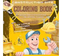 COLORING BOOK for kids- *Construction site* - over 100 enchanting coloring pages: For little handymen and handywomen