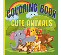 COLORING BOOK FOR KIDS CUTE ANIMALS FROM A-Z: SIMPLE AND CUTE ANIMALS A TO Z COLORING PAGES FOR KIDS AGES 3-8
