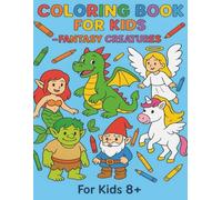 COLORING BOOK FOR KIDS FANTASY CREATURES For Kids 8+: Coloring Book for Kids - Fantasy Creatures - 8.5x11 Inches - 20 Colorable Creatures - Screen ... - Fun for Travel, Leisure Time, Stimulation