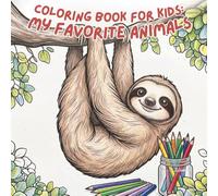 Coloring Book for Kids: My Favorite Animals: 40 Cute Animal Designs to Color for Boys and Girls Ages 3-8 - Fun Coloring Activity Book with Adorable Animals