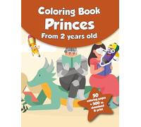 Coloring book for kids - Princes (from 2 years old): 50 coloring pages + 500 to download & print!