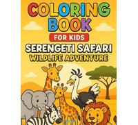 Coloring Book for Kids: Serengeti Safari Wildlife Adventure: AFRICAN SAFARI COLORING BOOK WITH FUN FACTS: Educational and Relaxing Coloring Adventure ... Wildlife of the Serengeti for Kids, Ages 4-8