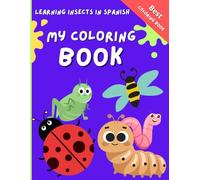 Coloring Book for Kids: Spanish and English, Insects and colors (The Bilingual Coloring Book Collection)