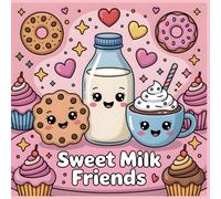 Coloring Book for Kids Sweet Milk Friends: Cute Cookies Milkshakes and Cozy Kitchen Moments to Color (Tasty World Adventures Coloring Series)