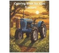 Coloring Book for Kids: Tractors: Explore the World of Farming with Fun and Creativity
