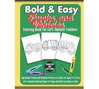 Coloring Book for Left-Handed Toddlers Bold & Easy Trucks and Vehicles: Big Simple Vehicles and Construction Trucks to Color for Ages 2-4 | ... Fun for Boys and Girls Learning to Color