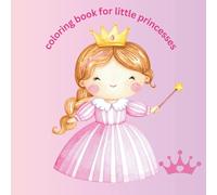 Coloring Book for little Princesses: A Cute Princess Coloring Book for Girls Ages 4-8