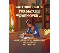 Coloring Book for Mature Women Over 40: Stress Relief Coloring Book for Women Over 40 - Enjoy 49 Unique Illustrations Designed for Relaxation, Empowerment, and Self-Care