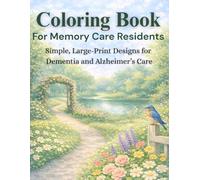 Coloring Book for Memory Care Residents: 40 Simple, Large-Print Art Pages to Reduce Anxiety, Encourage Focus, and Provide Gentle Relaxation for Dementia and Alzheimer’s Care