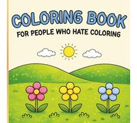Coloring Book for People Who Hate Coloring: Simple, Low-Effort Pages for Relaxation Without the Pressure