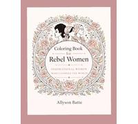 Coloring Book for Rebel Women: Inspirational Quotes by Powerful Women with Elegant Floral Designs for Relaxation and Creativity | Adult Feminist Coloring Book | Volume 1