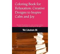 Coloring Book for Relaxation: Creative Designs to Inspire Calm and Joy: Beautiful illustrations to color, unwind, reduce stress, and spark creativity for all ages.