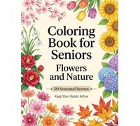 Coloring Book for Seniors: Flowers and Nature: Large Easy Designs with 50 Seasonal Flower and Nature Scenes