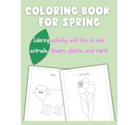 Coloring book for spring: Coloring activity with cute animals, flowers, plants, and more!