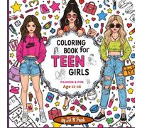 Coloring Book for Teen Girls Ages 12-16: Trendy Outfits, Cute Accessories, Positive vibes, stress relief, Stylish Scenes, Confidence and Creativity