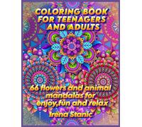 Coloring book for teenagers and adults: 66 flowers and animal mandalas for enjoy,fun and relax