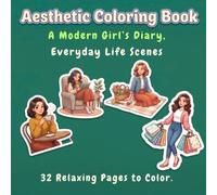 Coloring Book for Teens and Adults: Aesthetic, Cozy Everyday Scenes - A Modern Girl's Diary, 32 Relaxing Pages to Color