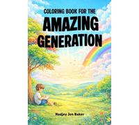 Coloring Book for the Amazing Generation: A Screen-Free Way to Help Kids, Teens and Tweens Build a Calm Mind in an Anxious Age