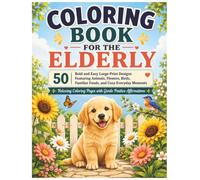 Coloring Book for the Elderly: 50+ Bold and Easy Large-Print Coloring Pages and Puzzles for Seniors, Adults with Dementia and Alzheimer’s, Featuring ... Affirmations, and Relaxing Activities