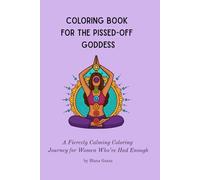 Coloring Book for the Pissed-Off Goddess: A Fiercely Calming Coloring Journey for Women Who’ve Had Enough