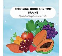Coloring book for tiny brains: An Alphabetical Fruits and Vegetables Coloring Book