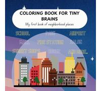 COLORING BOOK FOR TINY BRAINS MY FIRST BOOK OF NEIGHBOURHOOD PLACES