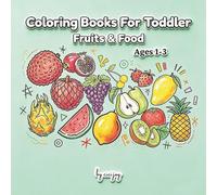 coloring book for toddler: fruits & food for 1-3 years My First Fruit Coloring Book for Toddlers，Big and Bold Simple Pictures for Early Learning & Tiny Hands