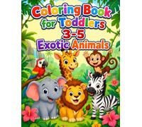Coloring Book for Toddlers 3-5: Cute Exotic Animals Coloring Pages for Preschool Kids with Big Simple Pictures, Bold Lines, and Easy Designs