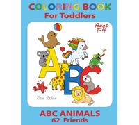 Coloring Book for Toddlers Ages 1-4: ABC Animals - 62 Friends: Alphabet Coloring Book for Kids - with 62 cute animals - ABC letters - 132 pages