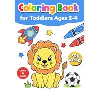 Coloring Book for Toddlers Ages 2-4: An Easy & Simple Boys Coloring Book with Space, Robots, Cute Animals, Vehicles, Summer Outdoor Adventures and more | Learn & Color for Preschoolers