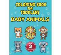 Coloring Book for Toddlers: Baby Animals for 2-Year-Olds: Explore Everyday Feelings with Happy, Sad, and Silly Friends! A Frustration-Free, ... Designed for two-year-olds (Big Bold Lines)
