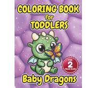 Coloring Book for Toddlers: BABY DRAGONS for 2 Year Olds: Easy Coloring Book for Kids Age 2+ Boys & Girls! Adorable Illustrations with Big Simple ... for Frustration-Free Fun (Big Bold Lines)