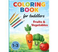 COLORING BOOK FOR TODDLERS: FRUITS & VEGETABLES