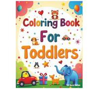Coloring Book for Toddlers: Fun and Easy Coloring Pages for Toddlers Ages 1-3 | Featuring Cute Animals, Sweet Treats, Fruits, Toys & More!