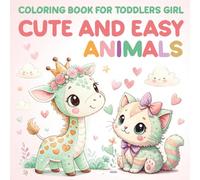 Coloring Book for Toddlers Girl: Cute and Easy Animals | Fun and Simple Animal Coloring Pages for Girls Ages 2-8 | Early Learning Activity for Preschool and Kindergarten
