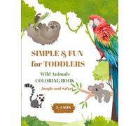 Coloring Book for Toddlers - Jungle and Safari Creatures : Ages 2-4: SIMPLE & FUN for TODDLERS - Wild Animals Drawing Pages