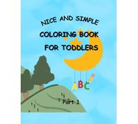 Coloring book for toddlers: Nice and simple , Part 1