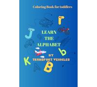 Coloring book for toddlersLearn The Alphabet By Transport Vehicles: Coloring book for toddlersLearn The Alphabet By Transport Vehicles