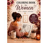 Coloring Book for Women: 40 Relaxing Designs with Positive Affirmations, Inspirational Quotes, and Beautiful Floral Illustrations for Stress Relief, Mindfulness, Relaxation & Self-Care