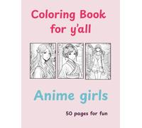 Coloring Book for Y’all: Anime girls for adult and teens: 50 Cute and Beautiful Anime Girl Coloring Pages for Teens, Adults, and Manga Fans.