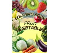 COLORING BOOK FRUIT AND VEGETABLES: for children, 3-5 years old, gilrs and boys, healthy food, motor skills exercises, concentration, hand-eye coordination