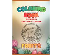 Coloring Book Fruits Alphabet English - Italian (Bilingual coloring books English - Italian)