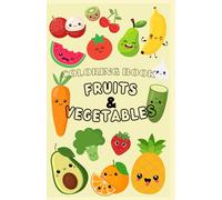 COLORING BOOK FRUITS AND VEGETABLES: "A world of color with super kawaii fruits and veggies! Color, play, and learn with adorable fruits and vegetables!"