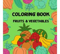Coloring Book:: Fruits and Vegetables Coloring Book For Kids. Age 4-12years.