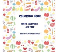 COLORING BOOK: FRUITS, VEGETABLES AND FOOD