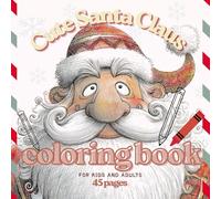 Coloring Book Full Of Cute Santa Claus: Different Faces Of Santa Claus For Children And Adults, 45 Christmas Coloring Pages Stress Relief