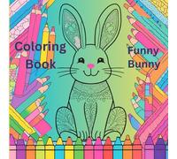 Coloring Book : Funny Bunny: Splash the colors and unleash your imagination