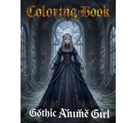 coloring book Gothic Anime Girl: Gothic Horror and Dark Fantasy Anime Art Featuring Sexy Anime Girls, Goth Beauties, Vampires, and Sinister Romance
